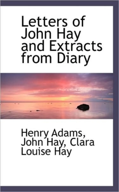 Letters of John Hay and Extracts from Diary, Paperback / softback Book