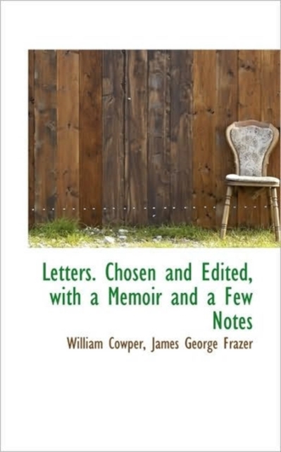 Letters. Chosen and Edited, with a Memoir and a Few Notes, Paperback / softback Book