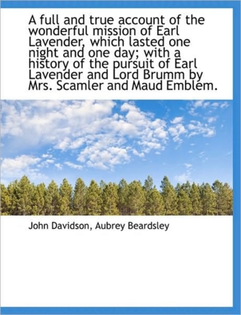 A Full and True Account of the Wonderful Mission of Earl Lavender, Which Lasted One Night and One Da, Hardback Book