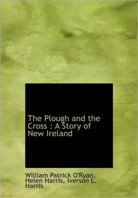 The Plough and the Cross : A Story of New Ireland, Hardback Book