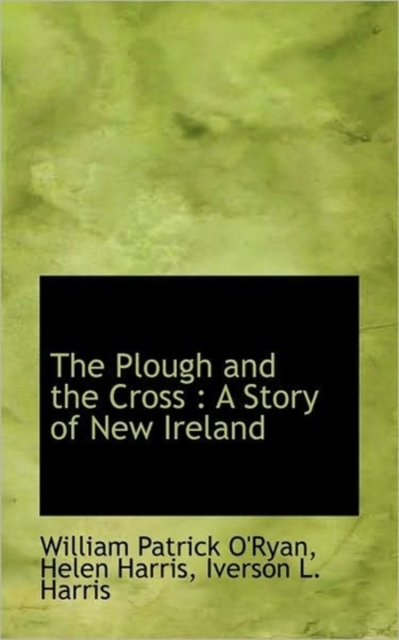 The Plough and the Cross : A Story of New Ireland, Paperback / softback Book