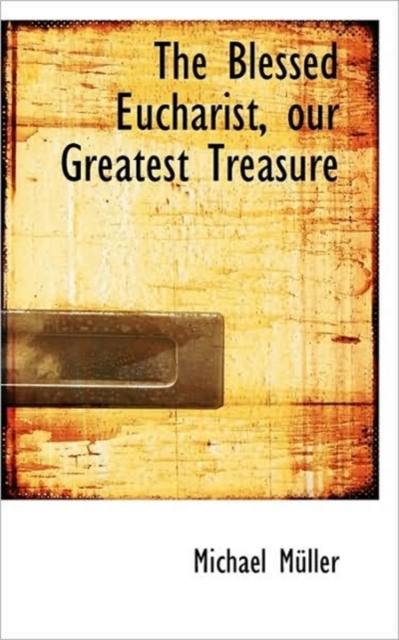 The Blessed Eucharist, Our Greatest Treasure, Hardback Book