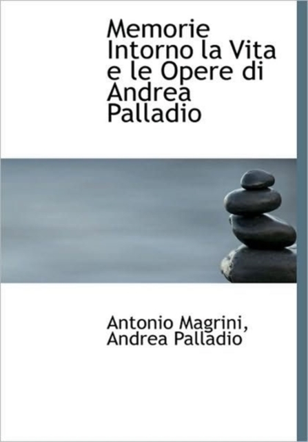 Memorie Intorno La Vita E Le Opere Di Andrea Palladio, Hardback Book