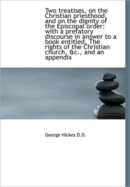 Two Treatises, on the Christian Priesthood, and on the Dignity of the Episcopal Order : With a Prefat, Hardback Book