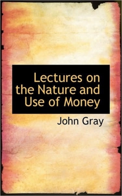Lectures on the Nature and Use of Money, Hardback Book
