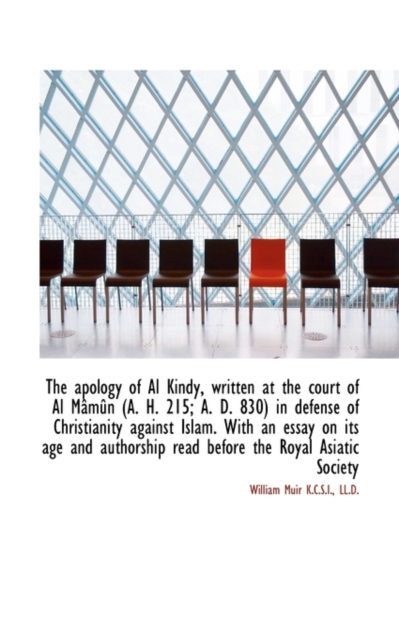 The Apology of Al Kindy, Written at the Court of Al Mamun (A. H. 215; A. D. 830) in Defense of Chris, Paperback / softback Book
