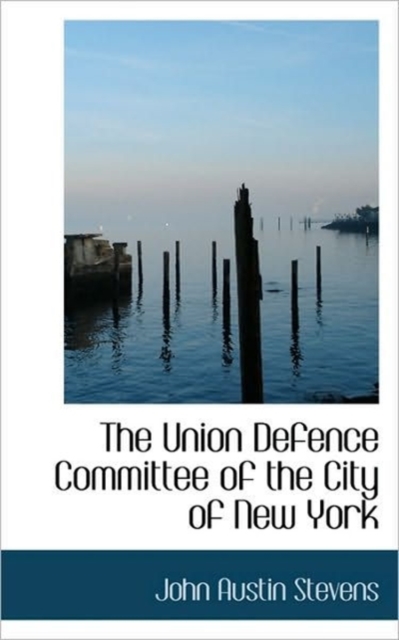 The Union Defence Committee of the City of New York, Hardback Book