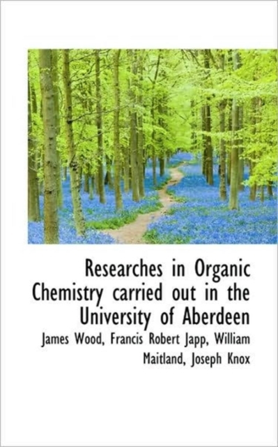 Researches in Organic Chemistry Carried Out in the University of Aberdeen, Paperback / softback Book