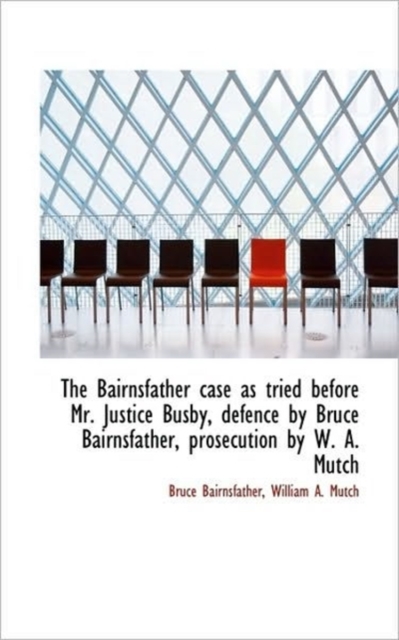 The Bairnsfather Case as Tried Before Mr. Justice Busby, Defence by Bruce Bairnsfather, Prosecution, Hardback Book