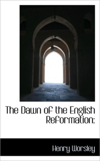 The Dawn of the English Reformation, Hardback Book