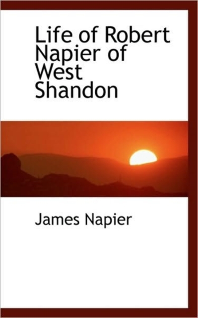 Life of Robert Napier of West Shandon, Hardback Book