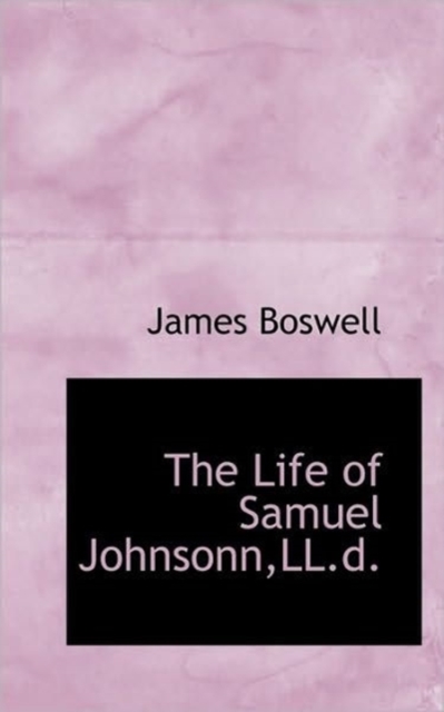 The Life of Samuel Johnsonn, LL.D., Paperback / softback Book