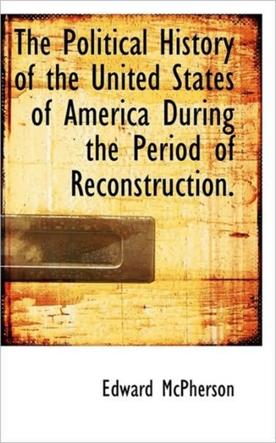 The Political History of the United States of America During the Period of Reconstruction., Hardback Book
