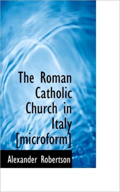 The Roman Catholic Church in Italy [Microform], Paperback / softback Book