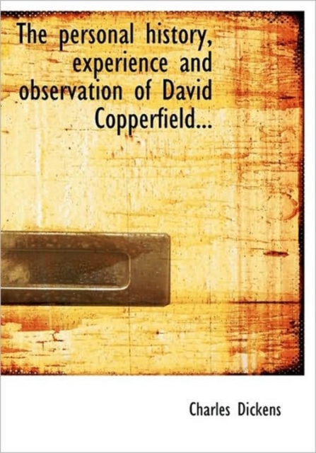 The Personal History, Experience and Observation of David Copperfield..., Hardback Book