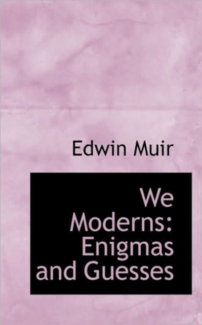 We Moderns : Enigmas and Guesses, Paperback / softback Book