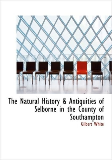The Natural History & Antiquities of Selborne in the County of Southampton, Hardback Book