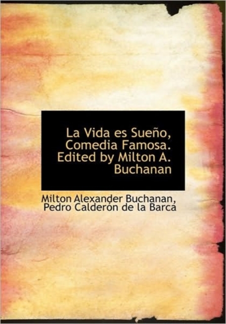 La Vida Es Sue O, Comedia Famosa. Edited by Milton A. Buchanan, Hardback Book