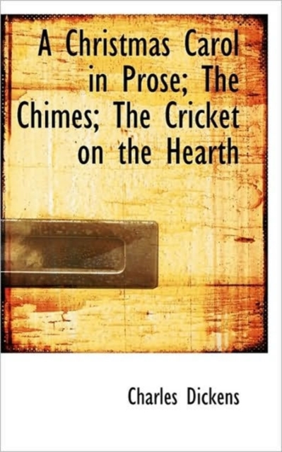 A Christmas Carol in Prose; The Chimes; The Cricket on the Hearth, Paperback / softback Book