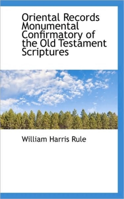 Oriental Records Monumental Confirmatory of the Old Testament Scriptures, Paperback / softback Book