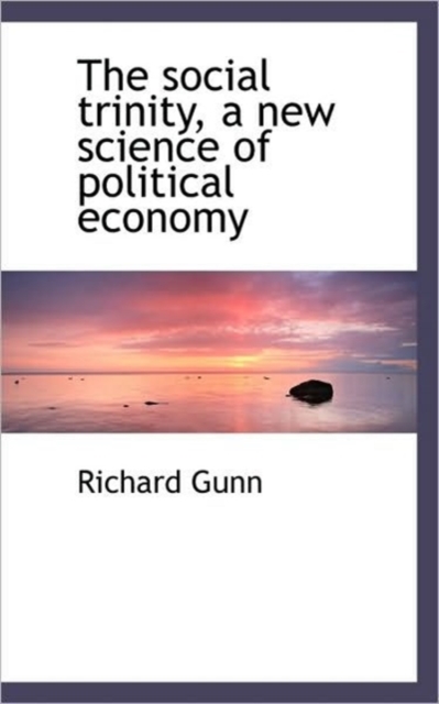 The Social Trinity, a New Science of Political Economy, Paperback / softback Book