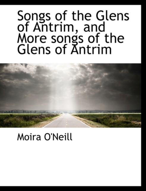 Songs of the Glens of Antrim, and More Songs of the Glens of Antrim, Paperback / softback Book