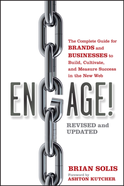 Engage! : The Complete Guide for Brands and Businesses to Build, Cultivate, and Measure Success in the New Web, Paperback / softback Book