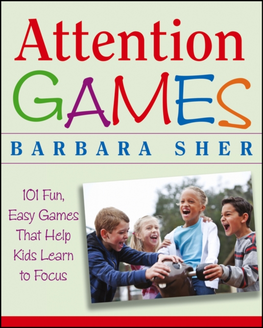 Attention Games : 101 Fun, Easy Games That Help Kids Learn To Focus, EPUB eBook