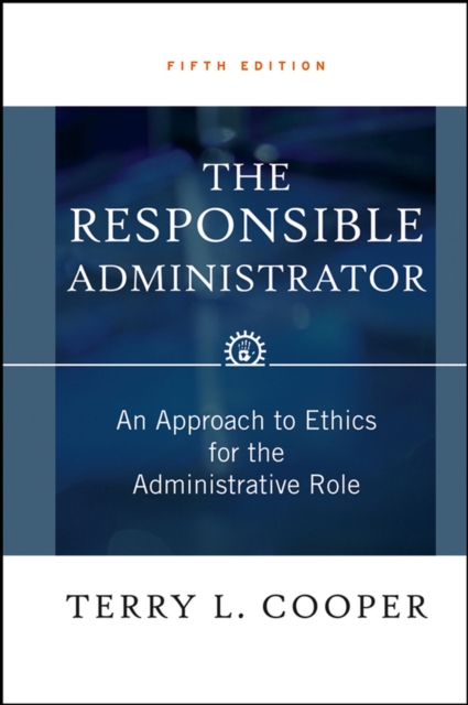The Responsible Administrator : An Approach to Ethics for the Administrative Role, EPUB eBook
