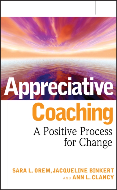 Appreciative Coaching : A Positive Process for Change, EPUB eBook