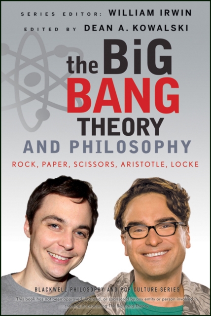 The Big Bang Theory and Philosophy : Rock, Paper, Scissors, Aristotle, Locke, Paperback / softback Book