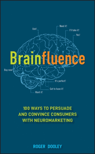 Brainfluence : 100 Ways to Persuade and Convince Consumers with Neuromarketing, Hardback Book