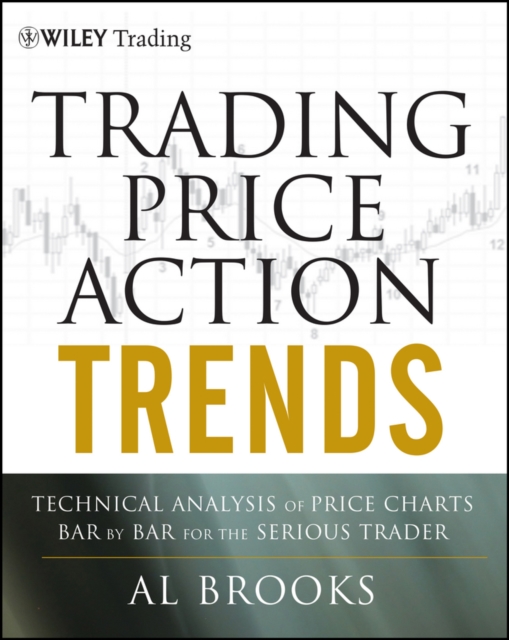 Trading Price Action Trends : Technical Analysis of Price Charts Bar by Bar for the Serious Trader, EPUB eBook