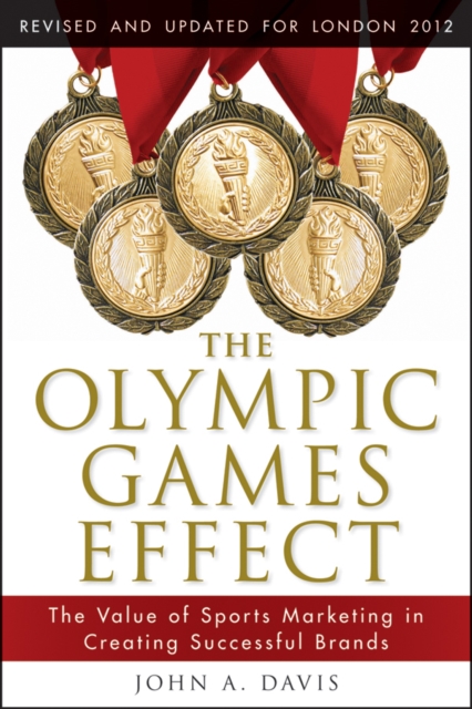 The Olympic Games Effect : How Sports Marketing Builds Strong Brands, Paperback / softback Book