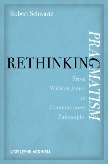 Rethinking Pragmatism : From William James to Contemporary Philosophy, EPUB eBook