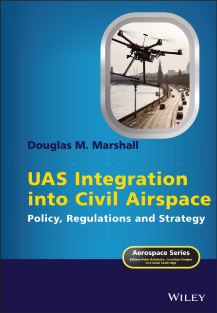 UAS Integration into Civil Airspace : Policy, Regulations and Strategy, Hardback Book