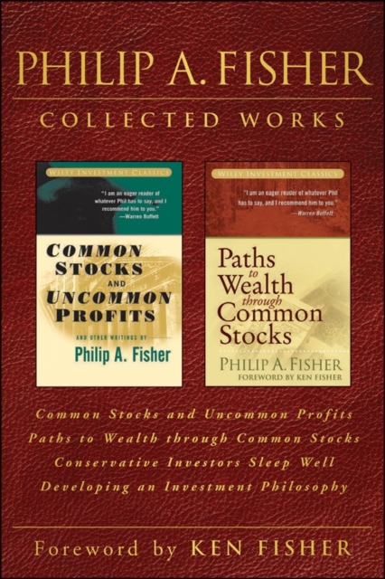 Philip A. Fisher Collected Works, Foreword by Ken Fisher : Common Stocks and Uncommon Profits, Paths to Wealth through Common Stocks, Conservative Investors Sleep Well, and Developing an Investment Ph, EPUB eBook