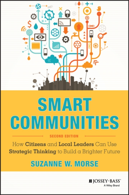 Smart Communities : How Citizens and Local Leaders Can Use Strategic Thinking to Build a Brighter Future, Hardback Book