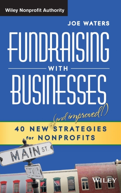 Fundraising with Businesses : 40 New (and Improved!) Strategies for Nonprofits, Hardback Book