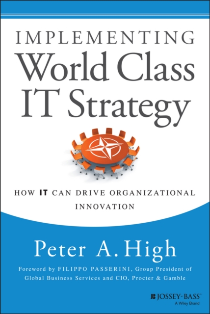 Implementing World Class IT Strategy : How IT Can Drive Organizational Innovation, PDF eBook