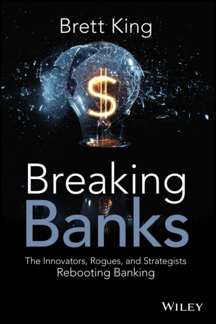 Breaking Banks : The Innovators, Rogues, and Strategists Rebooting Banking, Hardback Book