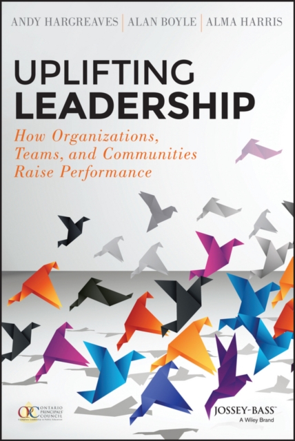 Uplifting Leadership : How Organizations, Teams, and Communities Raise Performance, PDF eBook