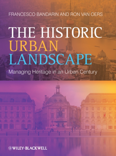 The Historic Urban Landscape : Managing Heritage in an Urban Century, Paperback / softback Book