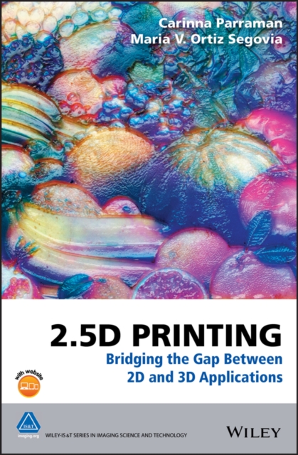 2.5D Printing : Bridging the Gap Between 2D and 3D Applications, Hardback Book