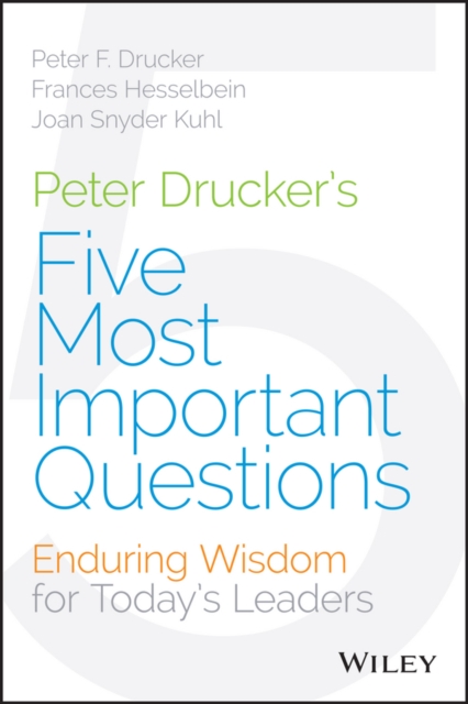 Peter Drucker's Five Most Important Questions : Enduring Wisdom for Today's Leaders, EPUB eBook