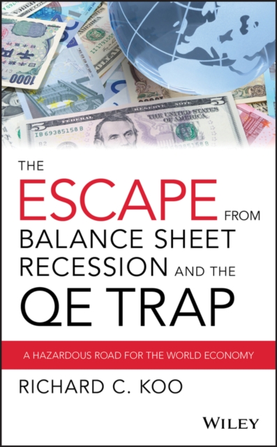 The Escape from Balance Sheet Recession and the QE Trap : A Hazardous Road for the World Economy, Hardback Book