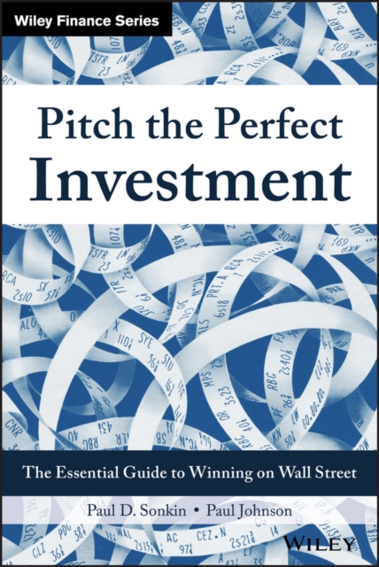 Pitch the Perfect Investment : The Essential Guide to Winning on Wall Street, Hardback Book