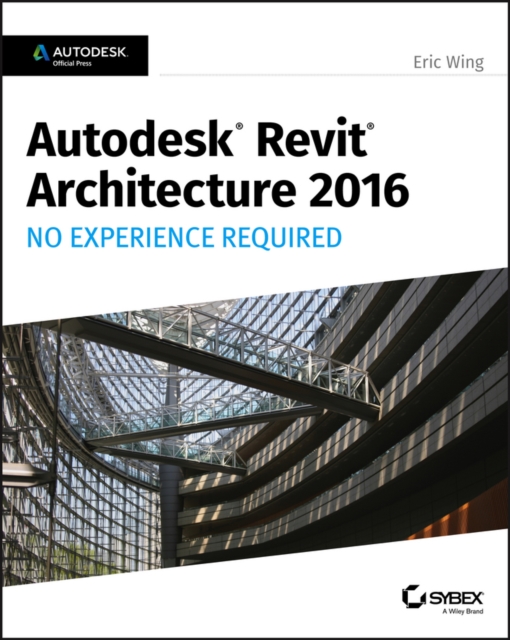 Autodesk Revit Architecture 2016 No Experience Required : Autodesk Official Press, Paperback / softback Book