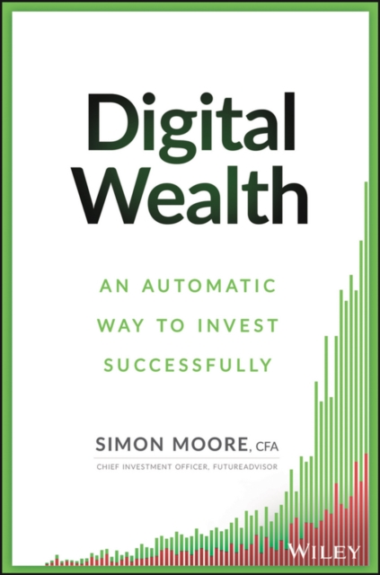 Digital Wealth : An Automatic Way to Invest Successfully, Hardback Book
