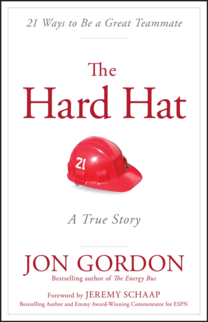 The Hard Hat : 21 Ways to Be a Great Teammate, Hardback Book